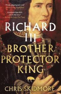 bokomslag Richard III: Brother, Protector, King