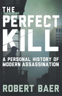 Robert Baer - Perfect Kill, Häftad