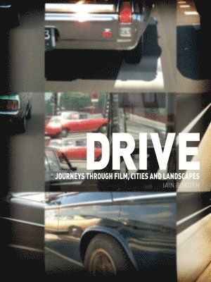 Iain Borden - Drive: Journeys Through Film, Cities and Landscapes, Häftad