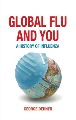 bokomslag Global Flu and You: A History of Influenza