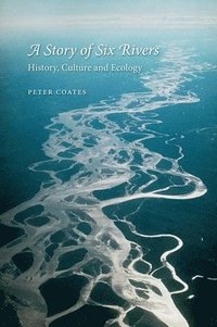 bokomslag A Story of Six Rivers: History, Culture and Ecology
