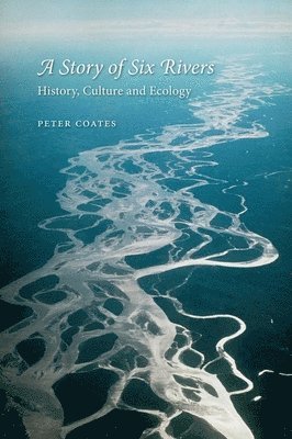 bokomslag A Story of Six Rivers: History, Culture and Ecology