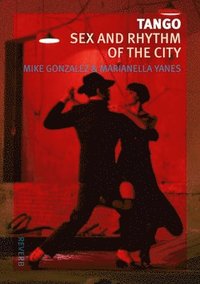 bokomslag Tango: Sex and Rhythm of the City