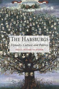 bokomslag The Habsburgs: Dynasty, Culture and Politics