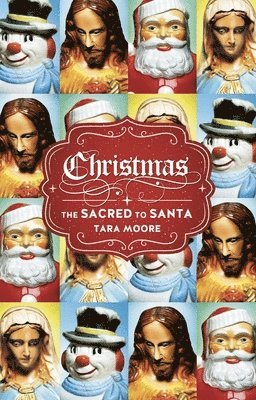 Tara Moore - Christmas: The Sacred to Santa, Inbunden