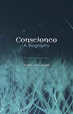 Martin Van Creveld - Conscience: A Biography, Inbunden