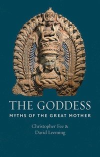 bokomslag The Goddess: Myths of the Great Mother