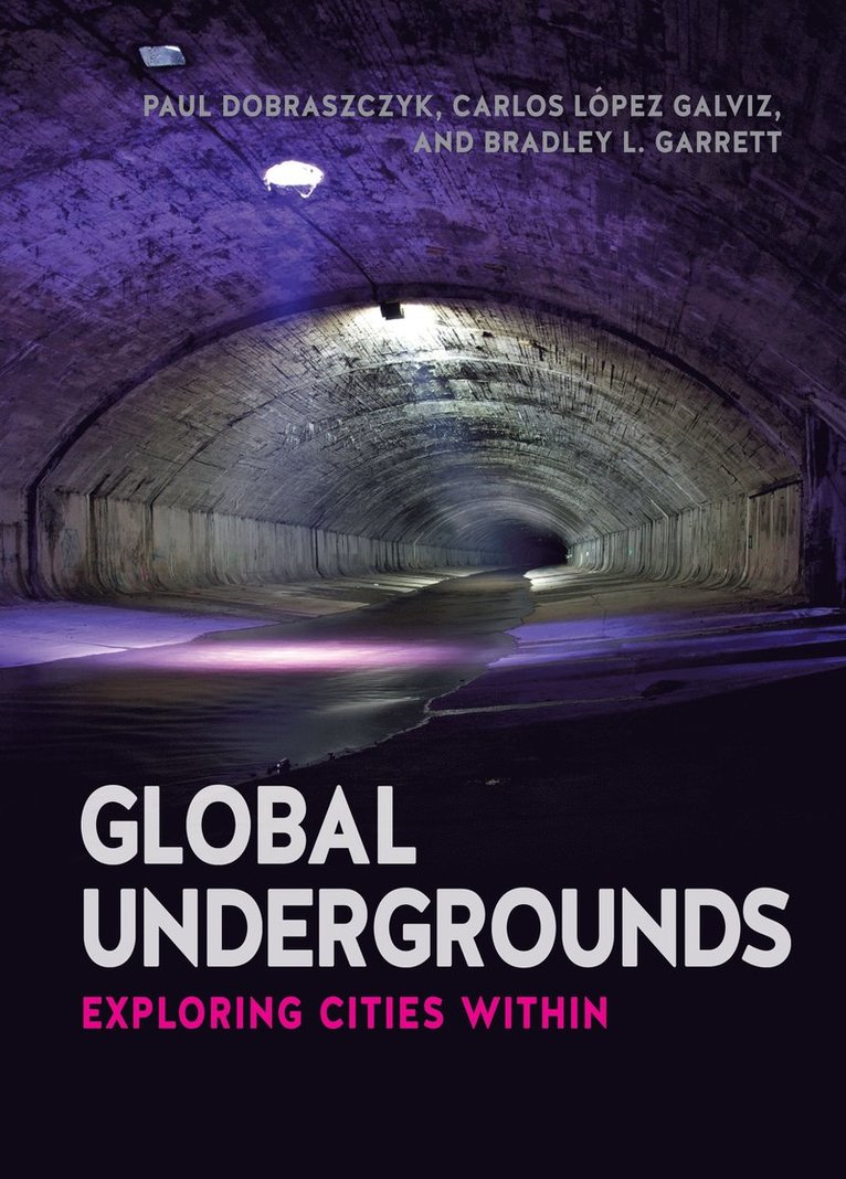 Paul Dobraczyk, Carlos Lopez Galvis, Bradley L. Garret, Carlos López Galviz, Paul Dobraszczyk, Bradley L Garrett - Global Undergrounds, Häftad