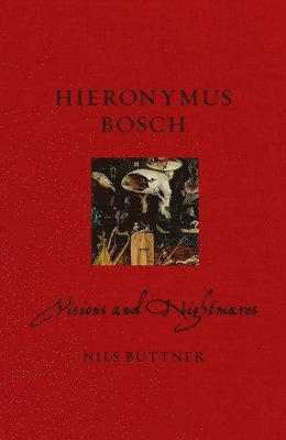 Hieronymus Bosch: Visions and Nightmares