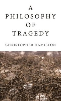 bokomslag A Philosophy of Tragedy