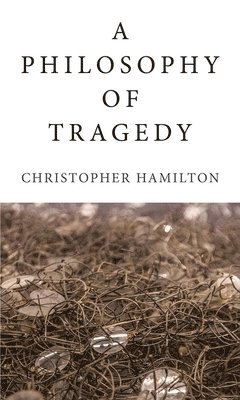 bokomslag A Philosophy of Tragedy