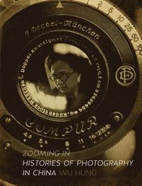 bokomslag Zooming in: Histories of Photography in China