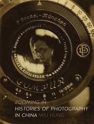 bokomslag Zooming in: Histories of Photography in China