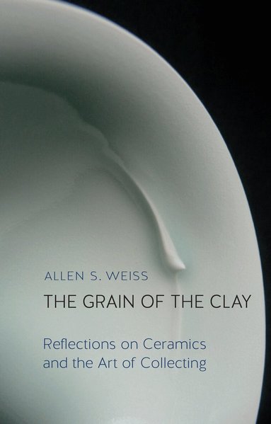 Allen S. Weiss - Grain of the Clay, Inbunden
