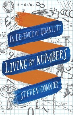 Steven Connor - Living by Numbers: In Defence of Quantity, Inbunden