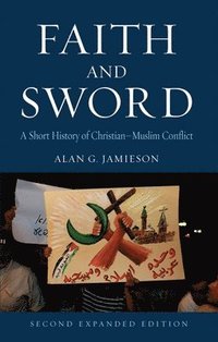 bokomslag Faith and sword - a short history of christian-muslim conflict
