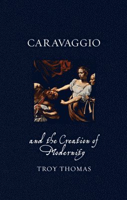 bokomslag Caravaggio and the Creation of Modernity