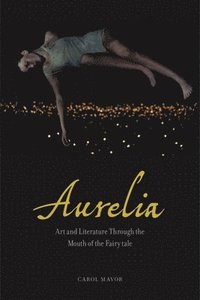 bokomslag Aurelia: Art and Literature Through the Mouth of the Fairy Tale