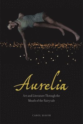 bokomslag Aurelia: Art and Literature Through the Mouth of the Fairy Tale