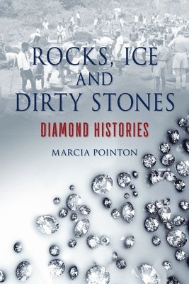 bokomslag Rocks, Ice and Dirty Stones: Diamond Histories