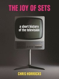bokomslag The Joy of Sets: A Short History of the Television