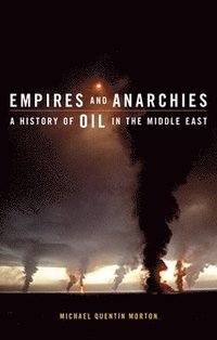 bokomslag Empires and Anarchies: A History of Oil in the Middle East