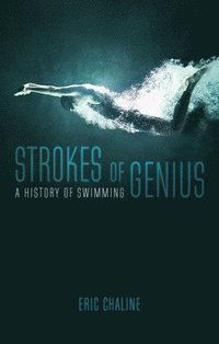 bokomslag Strokes of Genius: A History of Swimming