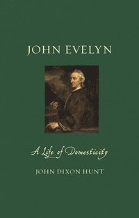 bokomslag John Evelyn: A Life of Domesticity