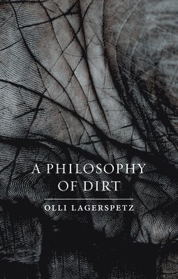 bokomslag A Philosophy of Dirt