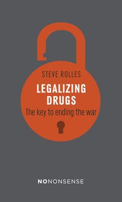 Steve Rolles - NoNonsense Legalizing Drugs, Häftad