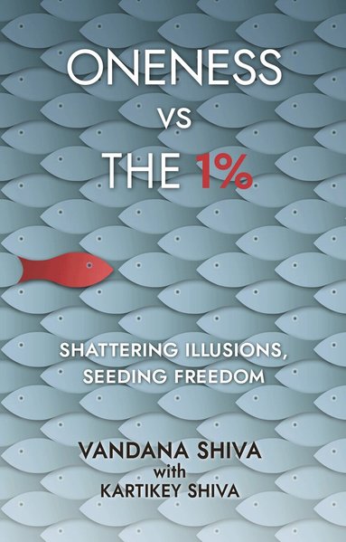 Vandana Shiva - Oneness vs The 1%, Häftad