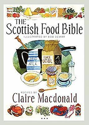 Claire Macdonald - The Scottish Food Bible, Häftad