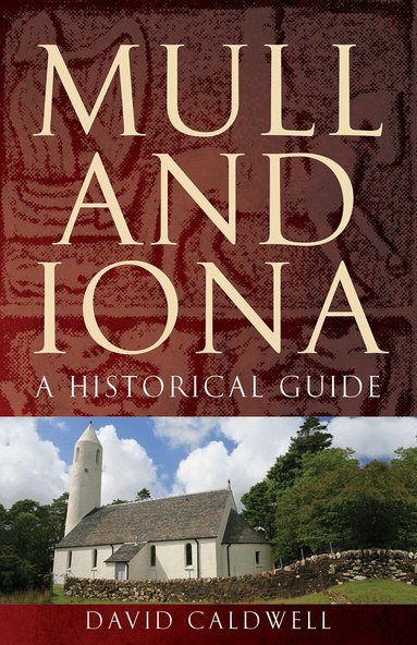 David Caldwell - Mull and Iona: A Historical Guide, Häftad