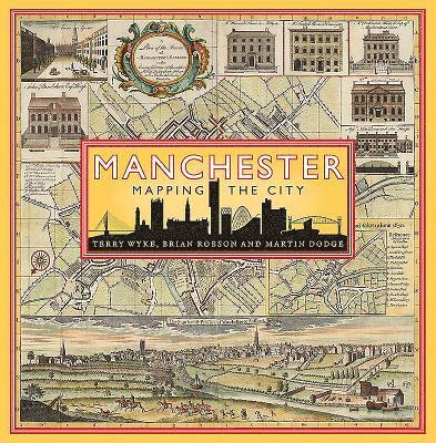 Terry Wyke, Brian Robson, Martin Dodge - Manchester: Mapping the City, Inbunden