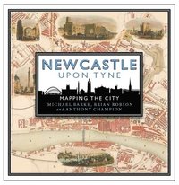 bokomslag Newcastle upon Tyne: Mapping the City