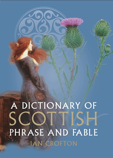 Ian Crofton - Dictionary of Scottish Phrase and Fable, Inbunden