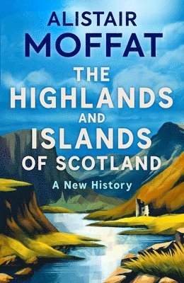 Alistair Moffat - Highlands and Islands of Scotland, Inbunden