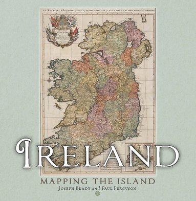 Joseph Brady, Paul Ferguson - Ireland: Mapping the Island, Inbunden