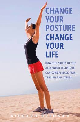 Richard Brennan - Change Your Posture, Change Your Life, Häftad