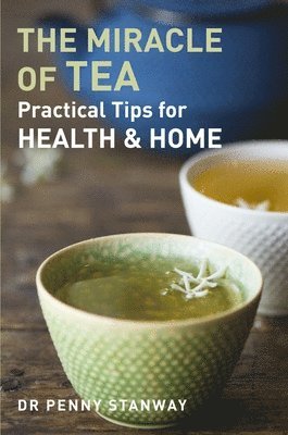 Penny Stanway - The Miracle of Tea: Practical Tips for Health & Home, Häftad