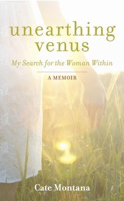 Cate Montana - Unearthing Venus, Inbunden