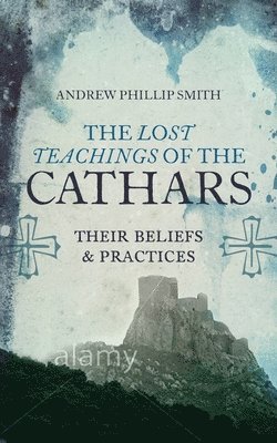 Andrew Philip Smith, Andrew Phillip Smith - Lost Teachings of the Cathars, Häftad