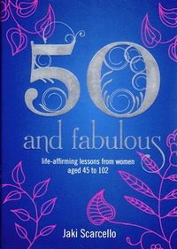 bokomslag 50 and Fabulous: Life-Affirming Lessons from Women Aged 45 to 102