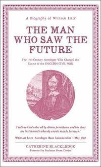 bokomslag Man Who Saw The Future: A Biography of William Lilly