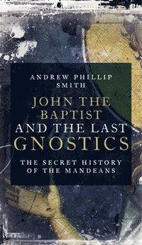 bokomslag John The Baptist And The Last Gnostics