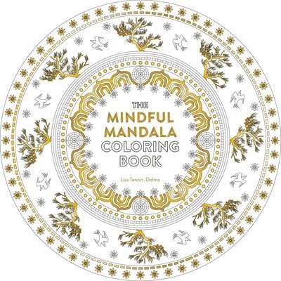 The Mindful Mandala Coloring Book: Inspiring Designs for Contemplation, Meditation and Healing 1