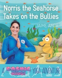 bokomslag Norris the Seahorse Takes on the Bullies: A Cosmic Kids Yoga Adventure