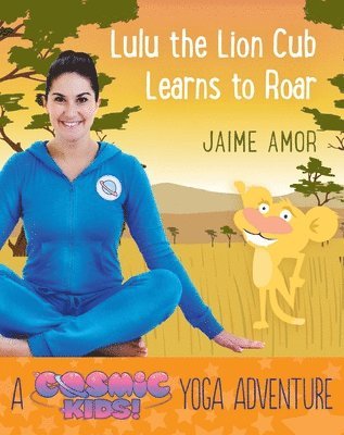 Lulu the Lion Cub Learns to Roar: A Cosmic Kids Yoga Adventure
