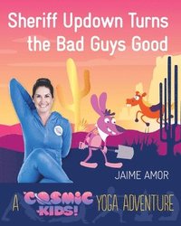 bokomslag Sheriff Updown Turns the Bad Guys Good: A Cosmic Kids Yoga Adventure