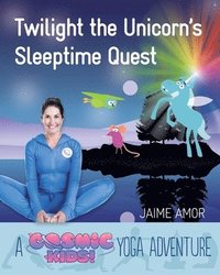 bokomslag Twilight the Unicorn's Sleepytime Quest: A Cosmic Kids Yoga Adventure